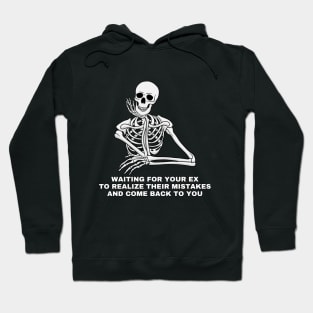 Waiting for your ex to realize their mistake and come back to you. Sarcastic Saying Quote, Funny Phrase Hoodie